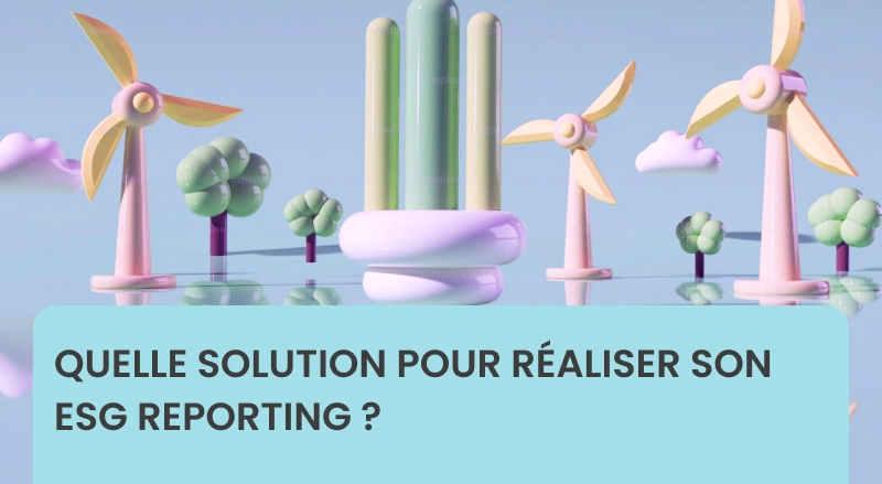 Quelle solution pour réaliser son ESG reporting ?