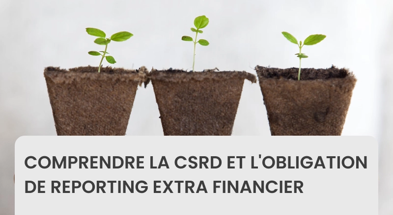 Comprendre la CSRD et l'obligation de reporting extra financier